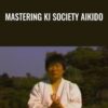 Mastering Ki Society Aikido - Ken Ota