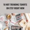10 Hot Trending Tshirts on Etsy Right NOW - Kristie Chiles