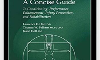 Flexibility: A Concise Guide: To Conditioning, Performance Enhancement, Injury Prevention, and Rehabilitation - Laurence E. Holt