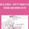 Law & Ethics – WTF??? What’s the Future and Where to Fit - Steven Frankel
