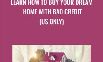 Learn How To Buy Your Dream Home With Bad Credit (US Only) - Syed Raza & Others