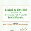 Legal and Ethical Issues in Behavioral Health in California  - Lois Fenner