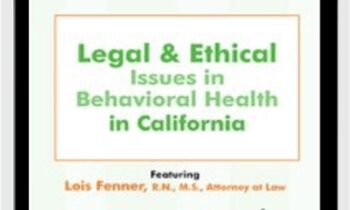 Legal and Ethical Issues in Behavioral Health in California  - Lois Fenner
