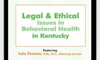 Legal & Ethical Issues in Behavioral Health in Kentucky - Lois Fenner