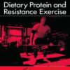 Dietary Protein and Resistance Exercise - Lonnie Michael Lowery & Jose Antonio