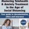 Mastering Telehealth & Anxiety Treatment in the Age of Social Distancing: Your guide to documentation, ethics and insurance - Catherine M. Pittman & Joni Gilbertson
