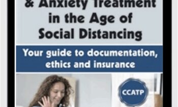 Mastering Telehealth & Anxiety Treatment in the Age of Social Distancing: Your guide to documentation, ethics and insurance - Catherine M. Pittman & Joni Gilbertson