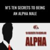 M’s Ten Secrets To Being An Alpha Male – Matt Cross
