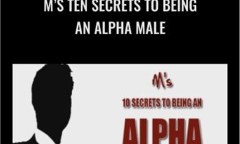 M’s Ten Secrets To Being An Alpha Male – Matt Cross