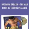 Maximum Orgasm – The Man Guide to Tantric Pleasure - Garry Corgiat