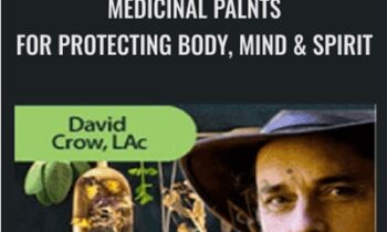 Medicinal palnts for Protecting Body, Mind & Spirit - David Crow