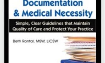 Mental Health Documentation & Medical Necessity: Simple, Clear Guidelines that Maintain Quality of Care and Protect Your Practice