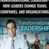 Transformational Leadership: How Leaders Change Teams, Companies, and Organizations - Michael A. Roberto