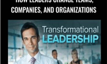 Transformational Leadership: How Leaders Change Teams, Companies, and Organizations - Michael A. Roberto