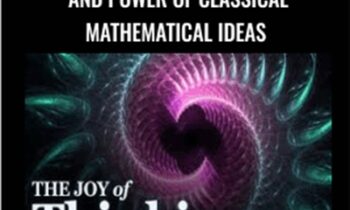 Joy of Thinking: The Beauty and Power of Classical Mathematical Ideas - Michael Starbird