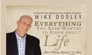 Everything You Ever Wanted To Know About Life - Mike Dooley