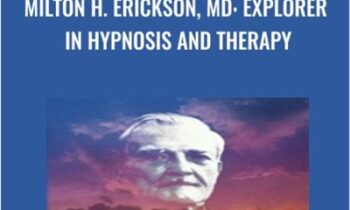 Milton H. Erickson, MD: Explorer in Hypnosis and Therapy - Jay Haley