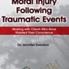 Moral Injury Following Traumatic Events: Working with Clients Who Have Violated Their Conscience - Jennifer Sweeton