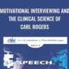 Motivational Interviewing and the Clinical Science of Carl Rogers - William Miller