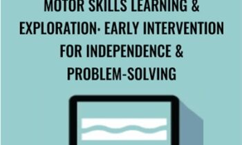 Motor Skills Learning & Exploration: Early Intervention For Independence & Problem-Solving - Paula Cox