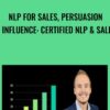 NLP For Sales, Persuasion & Influence: Certified NLP & Sales - Alain W