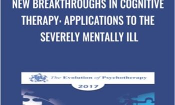 New Breakthroughs in Cognitive Therapy: Applications to the Severely Mentally Ill - Aaron Beck & Judith Beck
