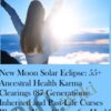 New Moon Solar Eclipse: 55+ Ancestral Health Karma Clearings