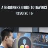 A Beginners Guide to Davinci Resolve 16 - Nick Carter