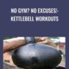 No Gym No Excuses Kettlebell Workouts - Forest Vance