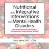 Nutritional and Integrative Interventions for Mental Health Disorders: Non-Pharmaceutical Interventions for Depression, Anxiety, Bipolar & ADHD