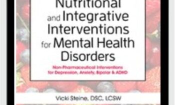 Nutritional and Integrative Interventions for Mental Health Disorders: Non-Pharmaceutical Interventions for Depression, Anxiety, Bipolar & ADHD