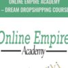 Online Empire Academy – Dream Dropshipping Course