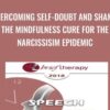 Overcoming Self-Doubt and Shame: The Mindfulness Cure for the Narcissisim Epidemic - Ronald Siegel