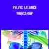 PELVIC BALANCE Workshop - Dr Emily Splichal