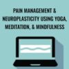 Pain Management & Neuroplasticity Using Yoga, Meditation, & Mindfulness - Betsy Shandalov