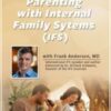 Parenting with Internal Family Systems (IFS) - Frank Anderson