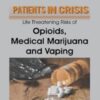 Patients in Crisis: Life Threatening Risks of Opioids, Medical Marijuana, Vaping - Maria Broadstreet