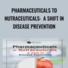 Pharmaceuticals to Nutraceuticals:  A Shift in Disease Prevention - Dilip Ghosh & R. B. Smarta