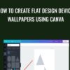 How To Create Flat Design Device Wallpapers Using Canva - Phillip Dillow