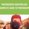 Photography Masterclass: A Complete Guide to Photography - Phil Ebiner