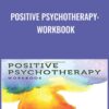 Positive Psychotherapy: Workbook - Tayyab Rashid & Martin Seligman