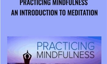 Practicing Mindfulness An Introduction to Meditation
