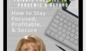 Private Practice in a Pandemic & Beyond: How to Stay Focused, Profitable, & Secure - Lynn Grodzki