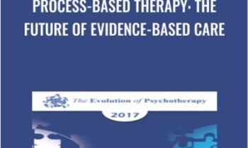 Process-Based Therapy: The Future of Evidence-Based Care - Steven Hayes & David Burns