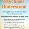 Psychosis Understood: Making Meaning of Extreme States for Lasting Recovery - Chelsea Mackey