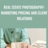 Real Estate Photography: Marketing Pricing and Client Relations - Scott Hargis