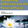 Reclaiming Reflection and the Power of Pause - Donald Altman
