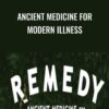 Ancient Medicine for Modern Illness - Remedy