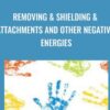 Removing & Shielding & Attachments and Other Negative Energies - Jenny Ngo
