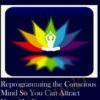 Reprogramming the Conscious Mind So You Can Attract Your Healing